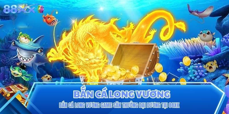 Bắn Cá Long Vương