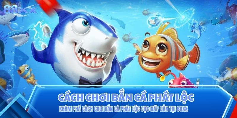 cách chơi bắn cá phát lộc