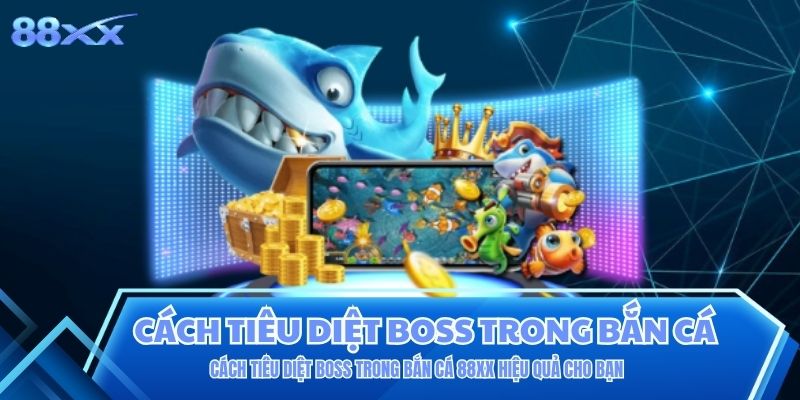 Cách Tiêu Diệt Boss Trong Bắn Cá