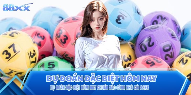 Dự Đoán Đặc Biệt Hôm Nay