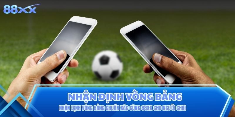 Nhận Định Vòng Bảng